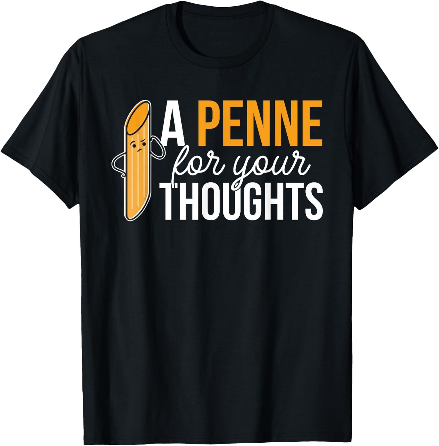 Noodles Italian Dish Pasta A Penne For Your Thoughts T-Shirt - T-Shirt | Black