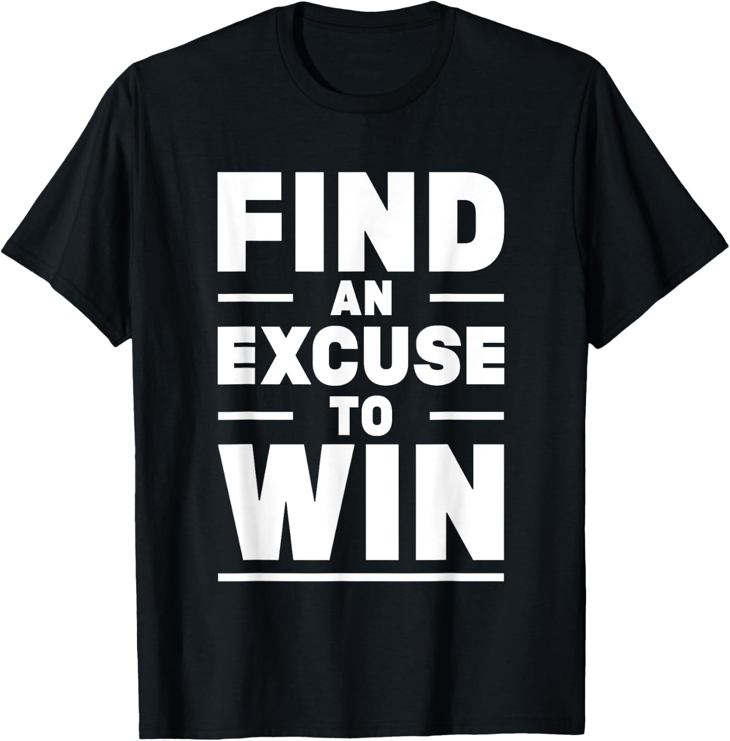 Find An Excuse To Win T-Shirt - T-Shirt | Black
