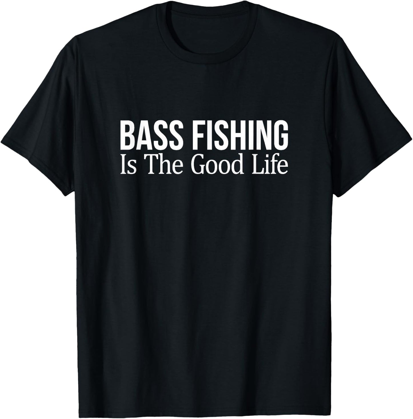 Bass Fishing Is The Good Life T-Shirt - T-Shirt | Black