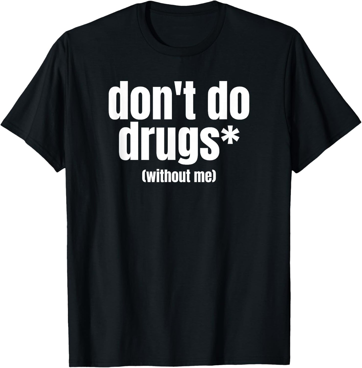 Don't Do Drugs Without Me | Funny Marijuana Stuff T-Shirt - T-Shirt | Black