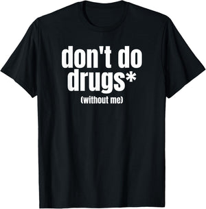 Don't Do Drugs Without Me | Funny Marijuana Stuff T-Shirt - T-Shirt | Black