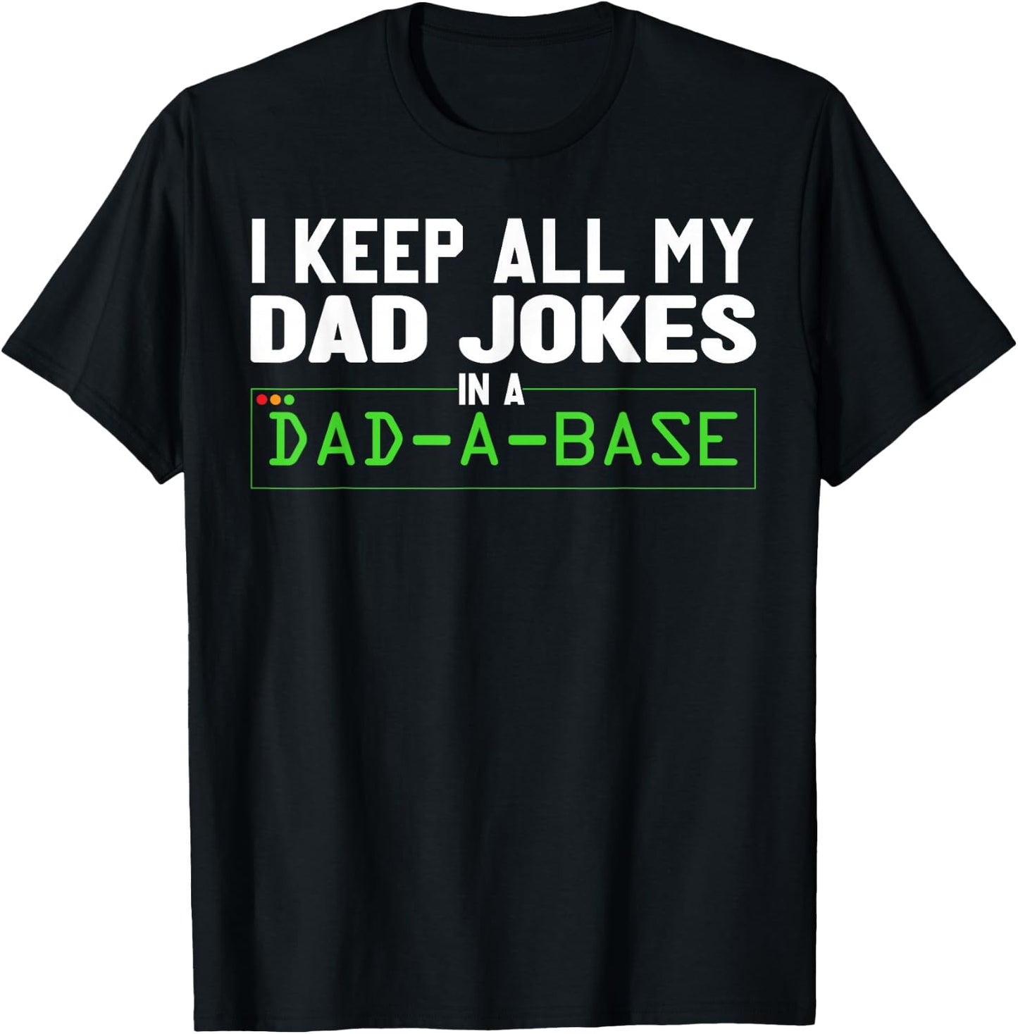 I Keep All My Dad Jokes In A Dad A Base Dad Sarcastic Funny T-Shirt - T-Shirt | Black