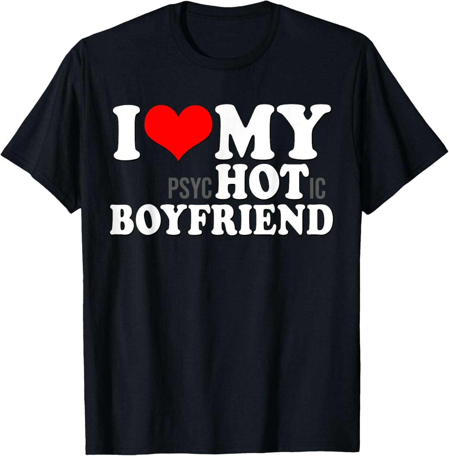 I Love My Psychotic Boyfriend Funny I Heart My Hot Boyfriend T-Shirt - T-Shirt | Black