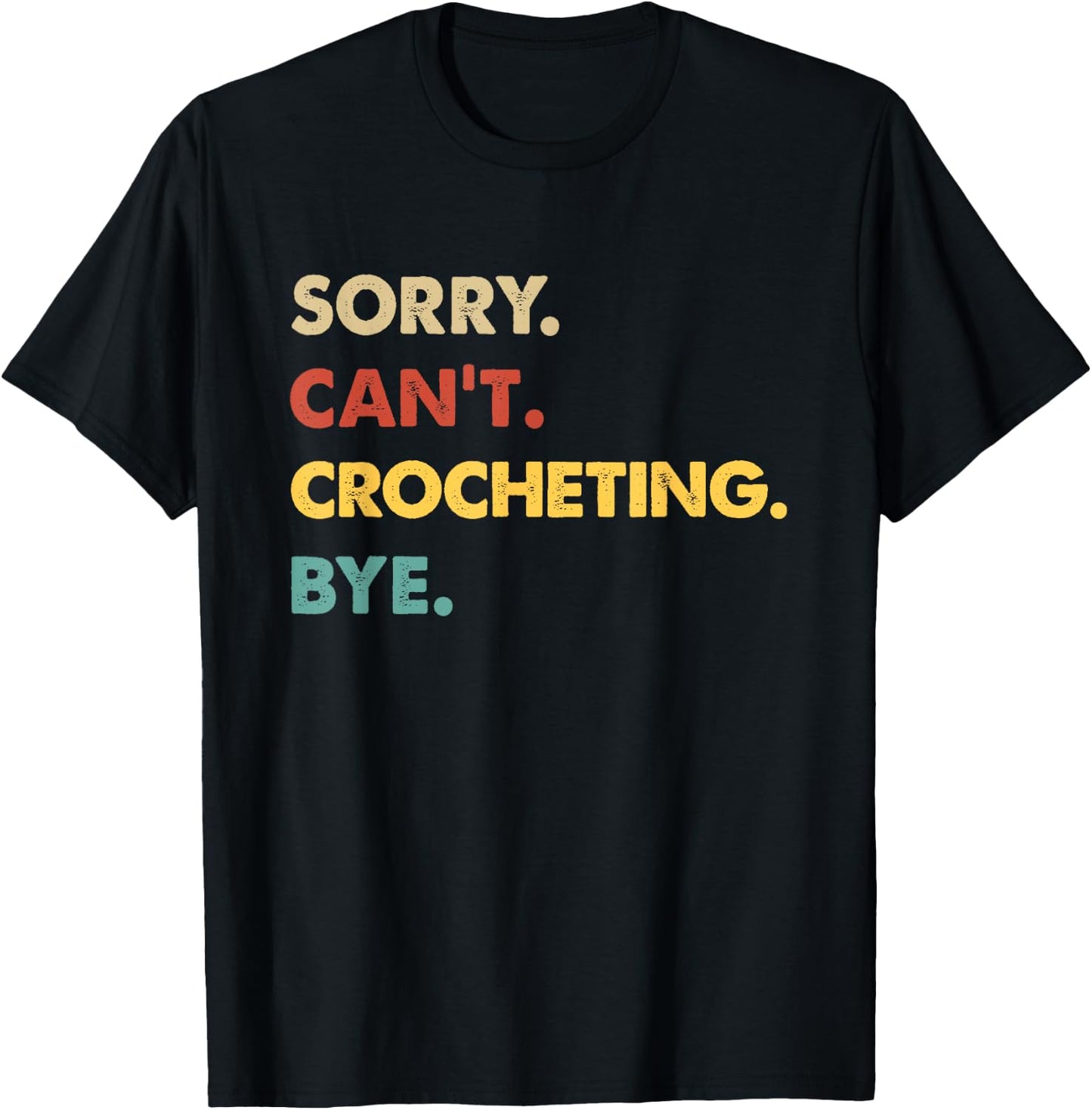 Funny Retro Crocheting Sorry Can't Crocheting Bye T-Shirt - T-Shirt | Black