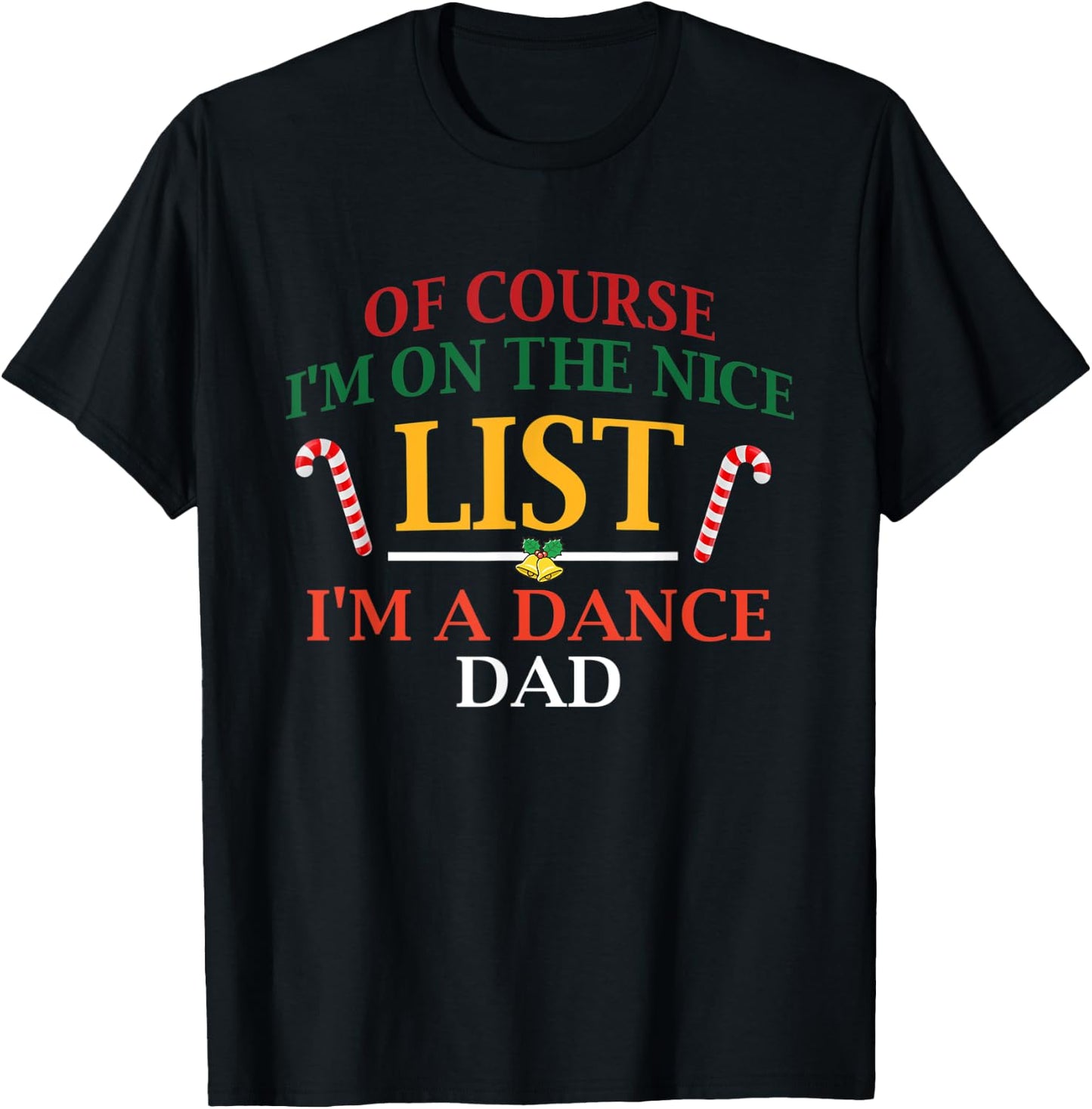 Of Course I'm On The Nice List I'm A Dance Dad Christmas T-Shirt - T-Shirt | Black