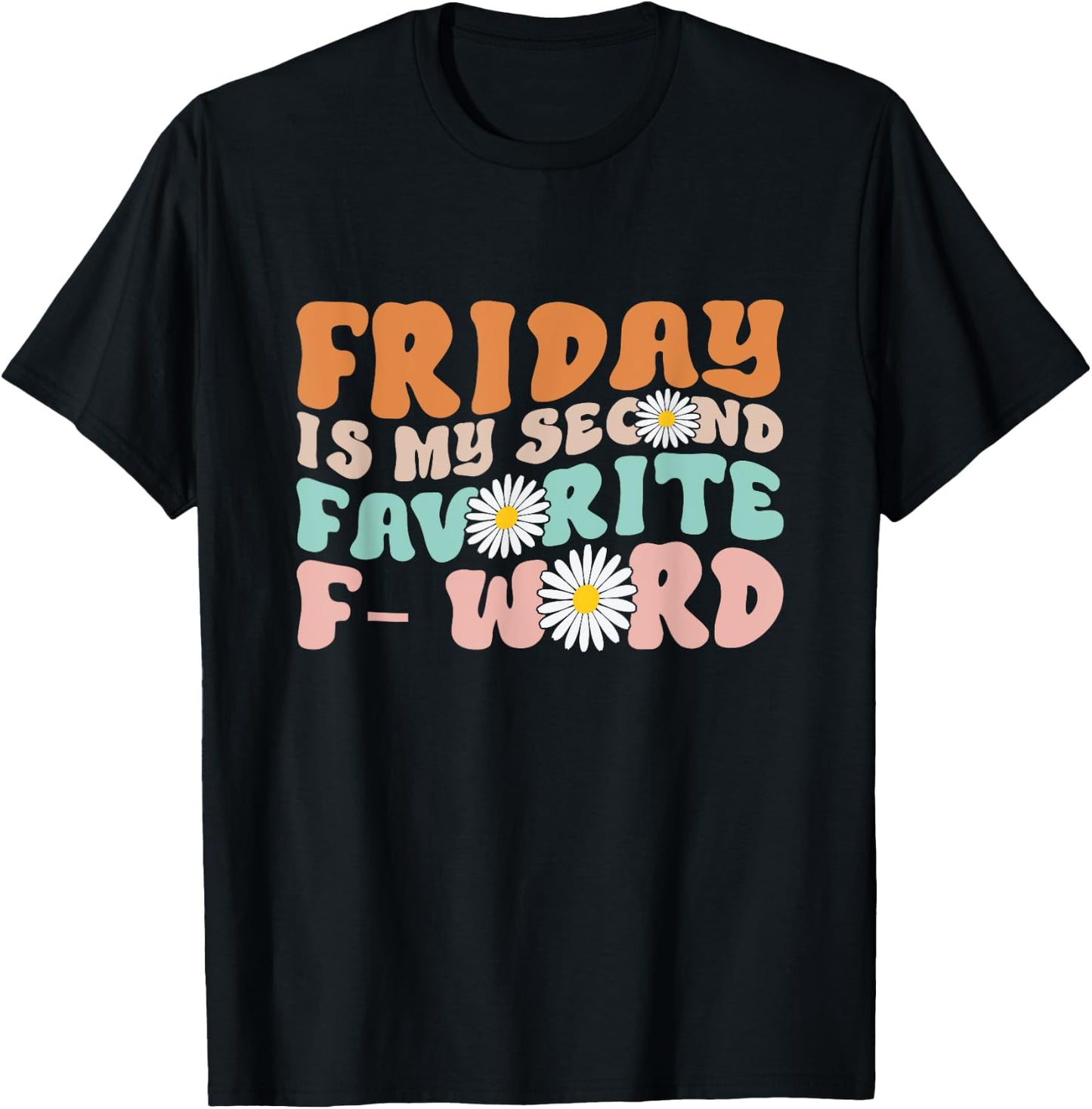 Friday Is My Second Favorite F Word Funny Friday Quote Joke T-Shirt - T-Shirt | Black