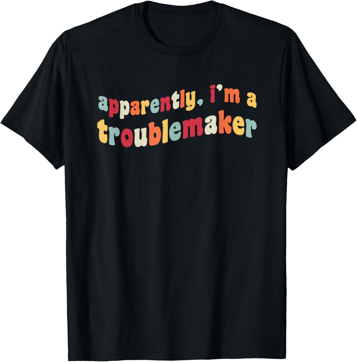 Apparently I'm A Troublemaker Prankster Funny Trouble Maker T-Shirt - T-Shirt | Black