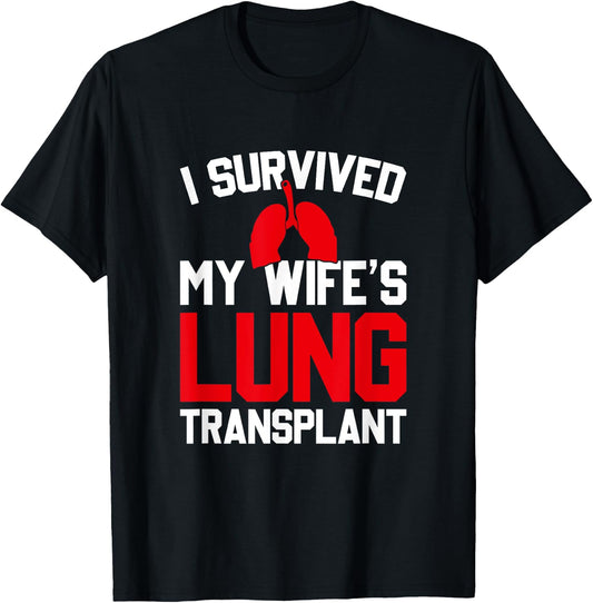 I Survived My Wife's Lung Transplant, New Lung T-Shirt - T-Shirt | Black