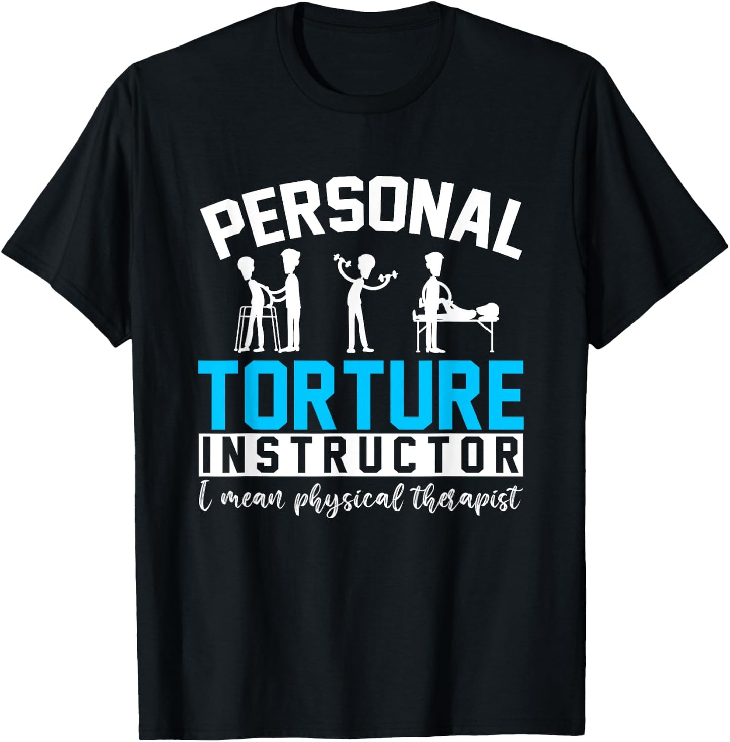 Personal Torture Instructor Funny Physical Therapy T-Shirt - T-Shirt | Black