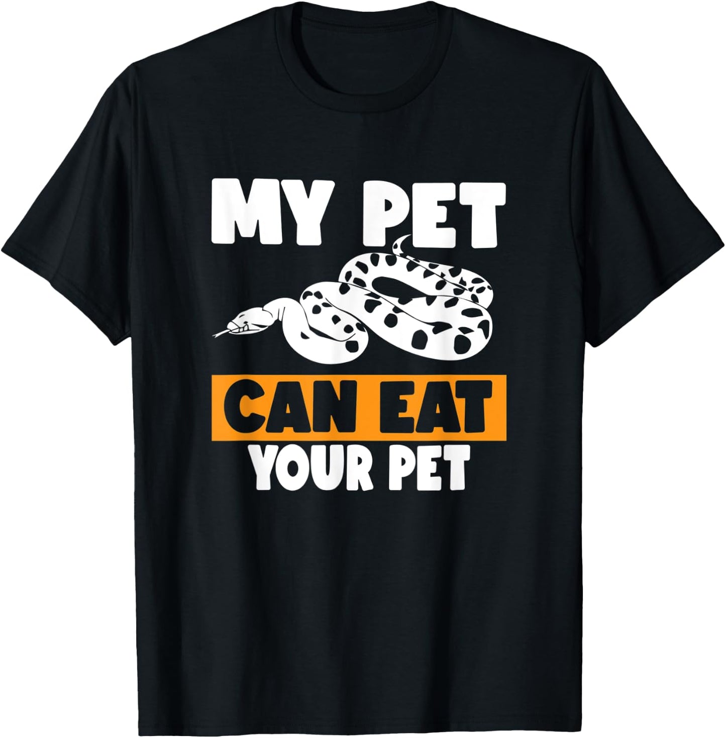 My Pet Can Eat Your Pet - Funny Pet Snake Gift T-Shirt - T-Shirt | Black