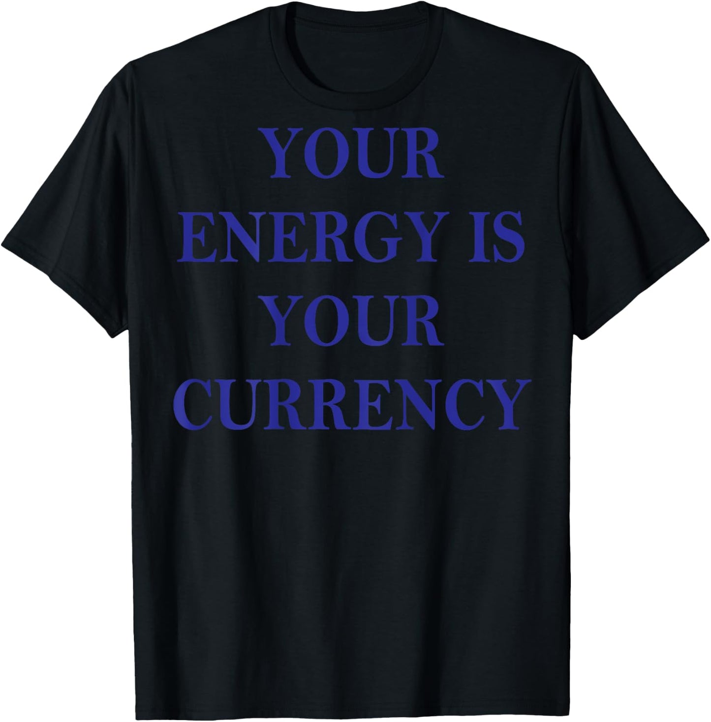 Your Energy Is Your Currency (on back) T-Shirt - T-Shirt | Black