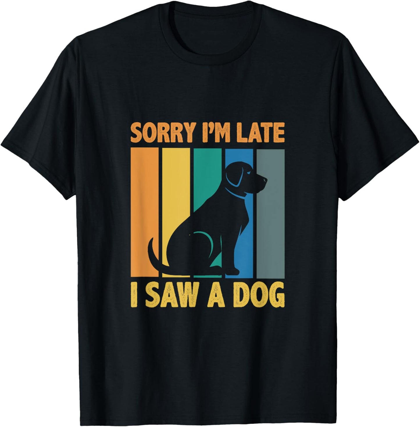 Sorry, Im Late I Saw A Dog Puppy Lover Dog Owner Men Women Kids T-Shirt - T-Shirt | Black