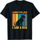 Sorry, Im Late I Saw A Dog Puppy Lover Dog Owner Men Women Kids T-Shirt - T-Shirt | Black