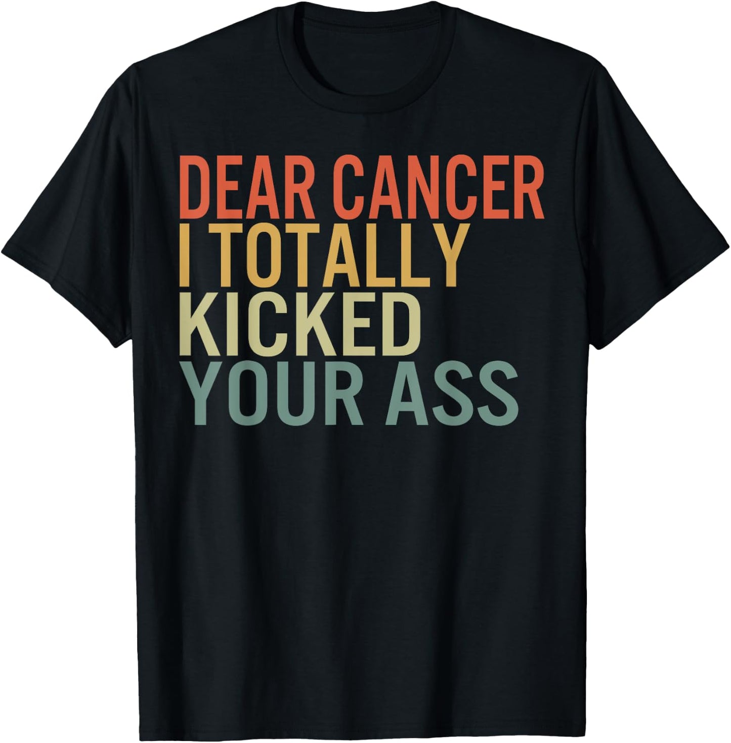 Dear Cancer I Totally Kicked Your Ass Survivor Recovery Awar T-Shirt - T-Shirt | Black