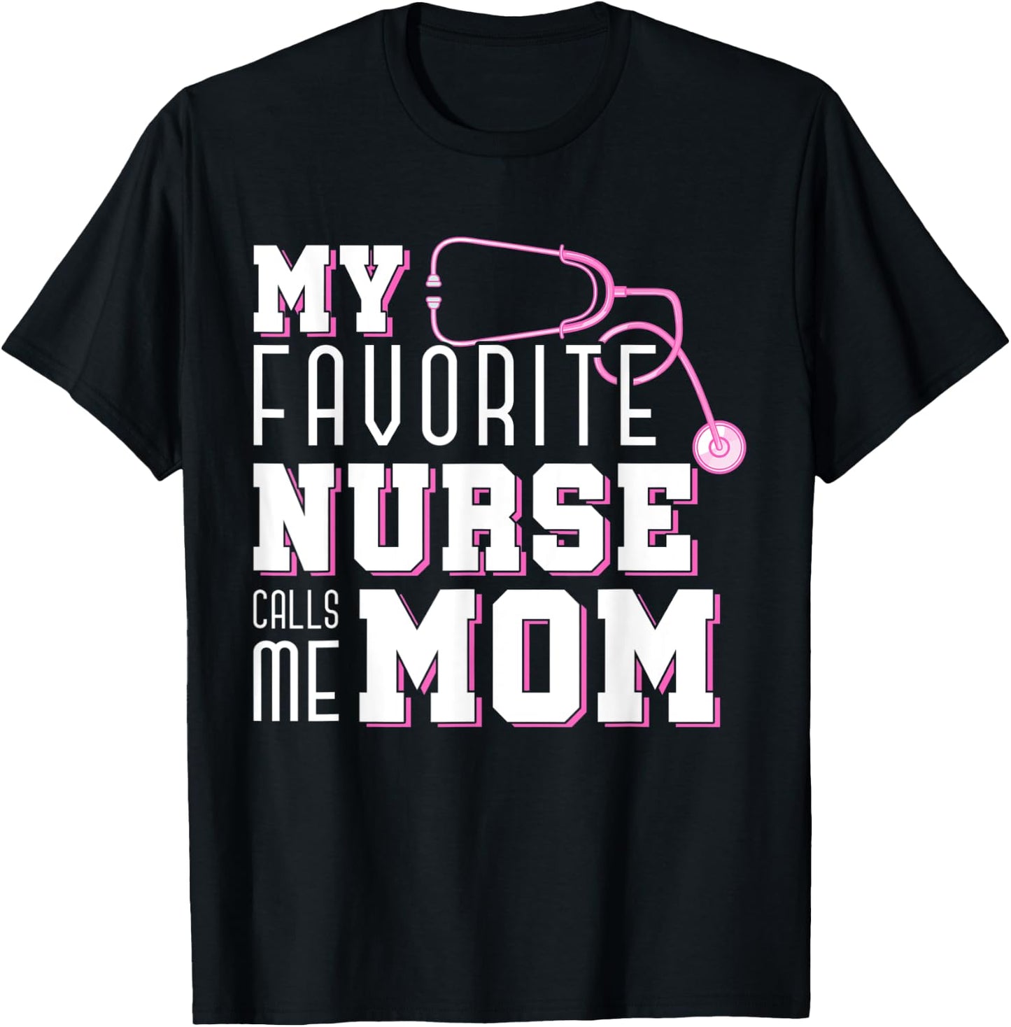 My Favorite Nurse Calls Me Mom Mothers Day Medical Nurse T-Shirt - T-Shirt | Black