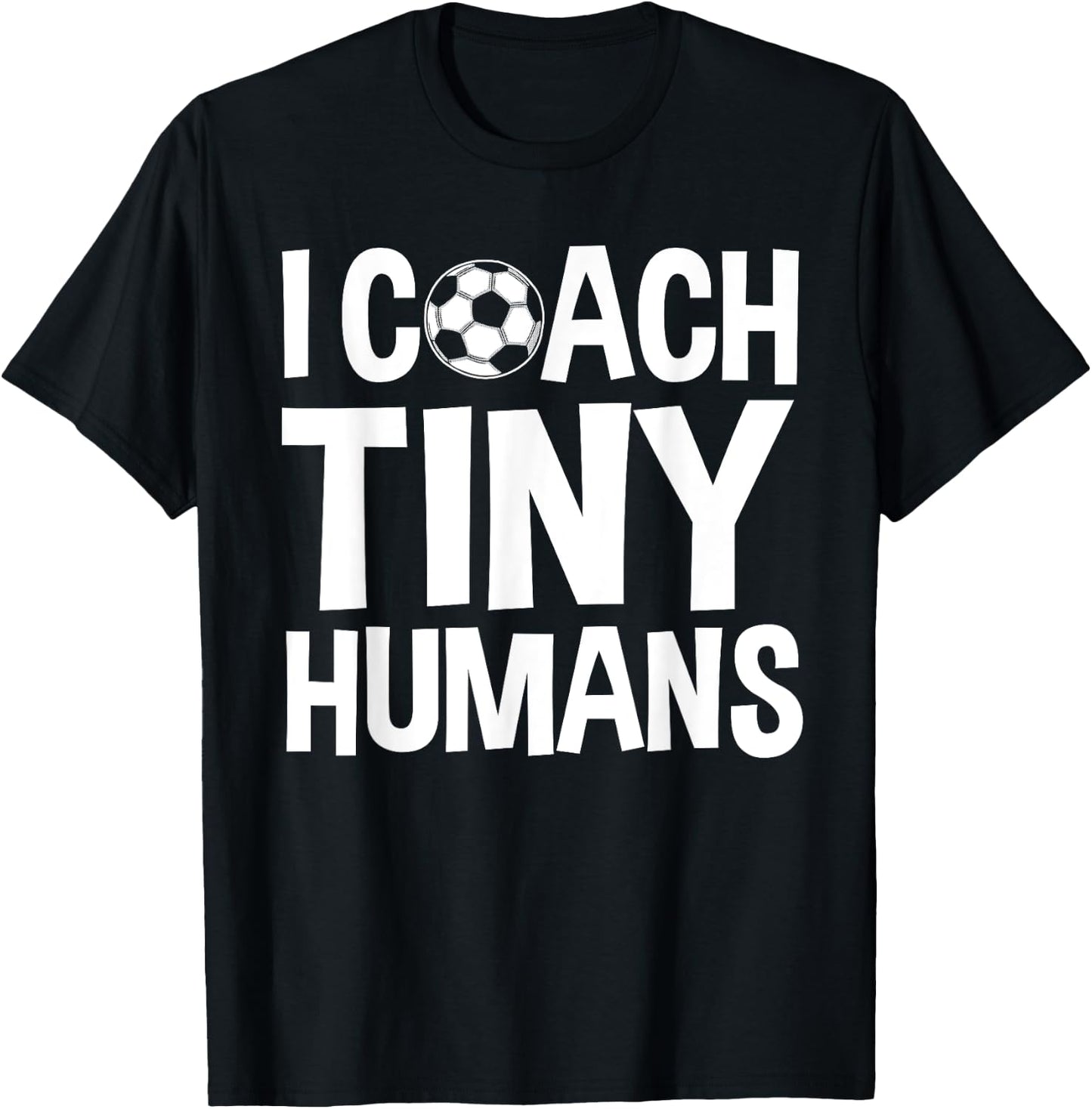 Soccer Trainer I Coach Tiny Humans Funny Soccer Coach T-Shirt - T-Shirt | Black