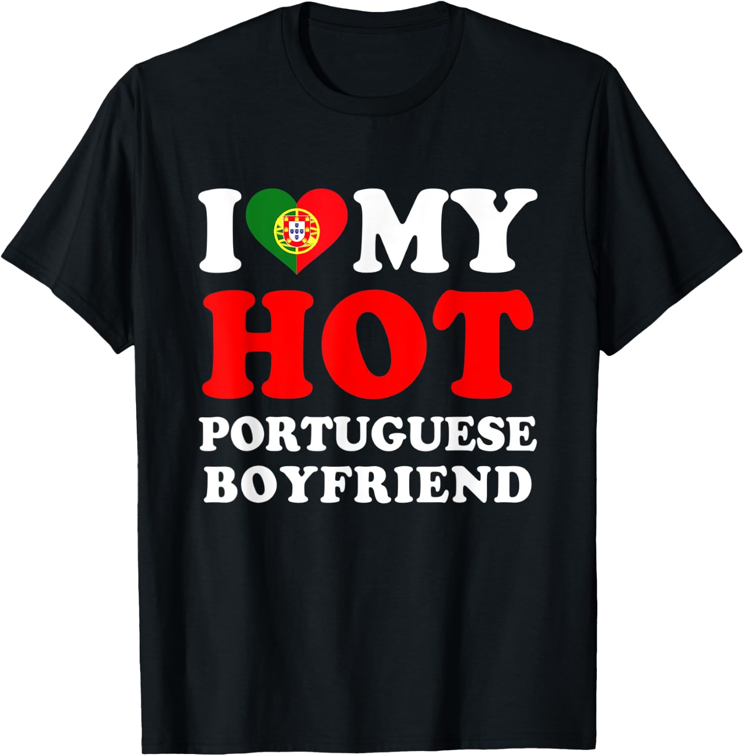I love My Hot Portuguese Boyfriend Funny Girlfriend T-Shirt - T-Shirt | Black
