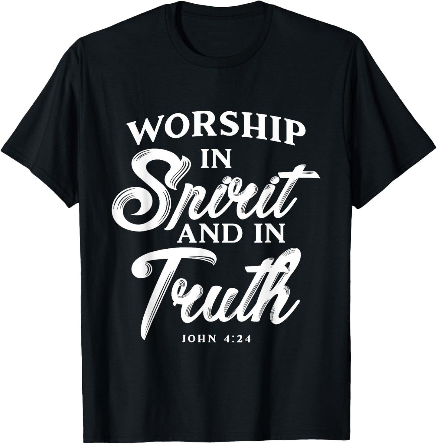 Worship in Spirit and in Truth John 4 24 Christian Inspiring T-Shirt - T-Shirt | Black