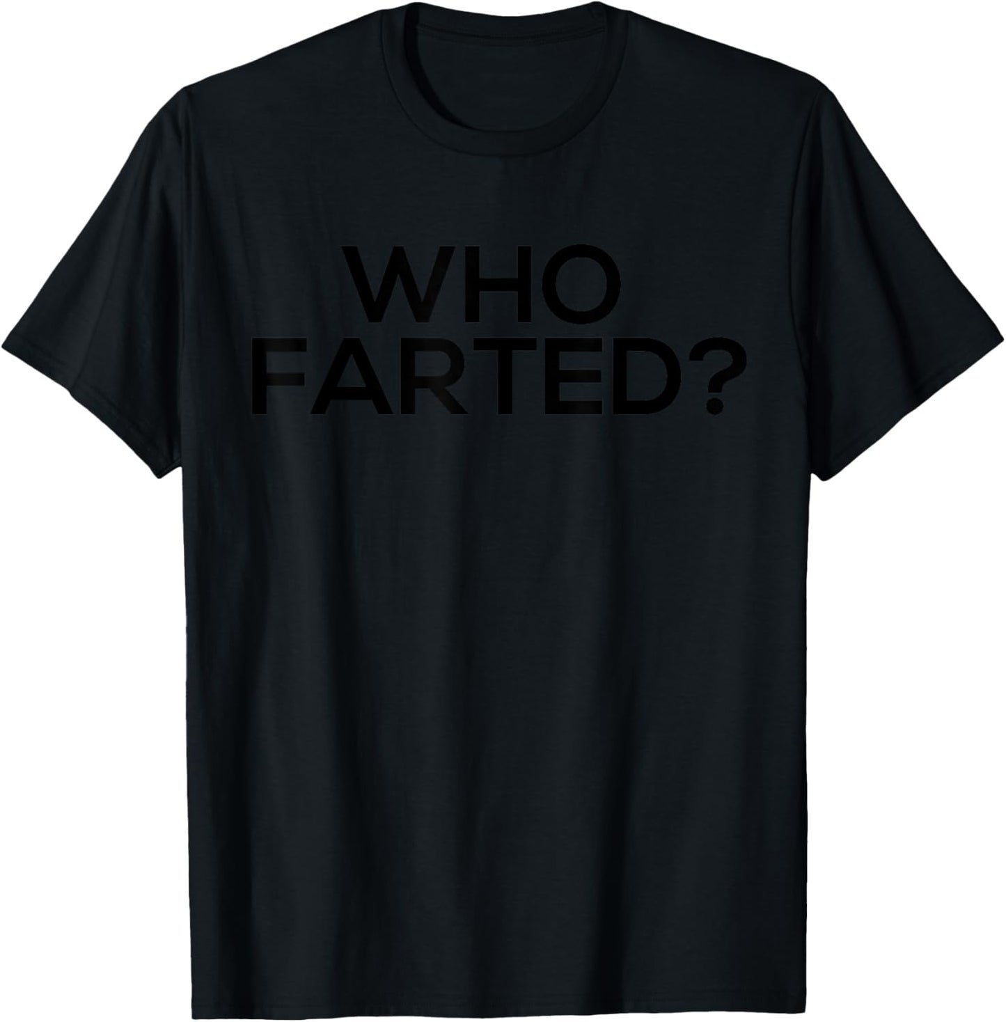 Who Farted Shirt - Funny Fart Shirt T-Shirt - T-Shirt | Black