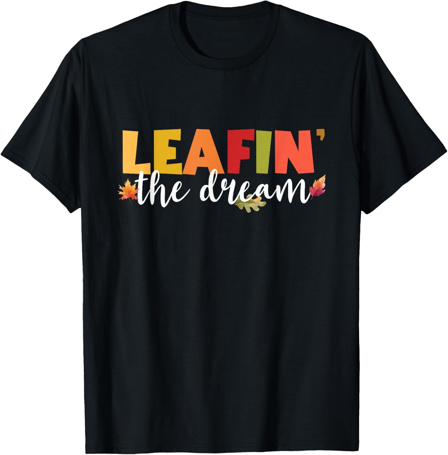 Leafin' The Dream Fall Season Leaves Foliage Leaf Peeper T-Shirt - T-Shirt | Black