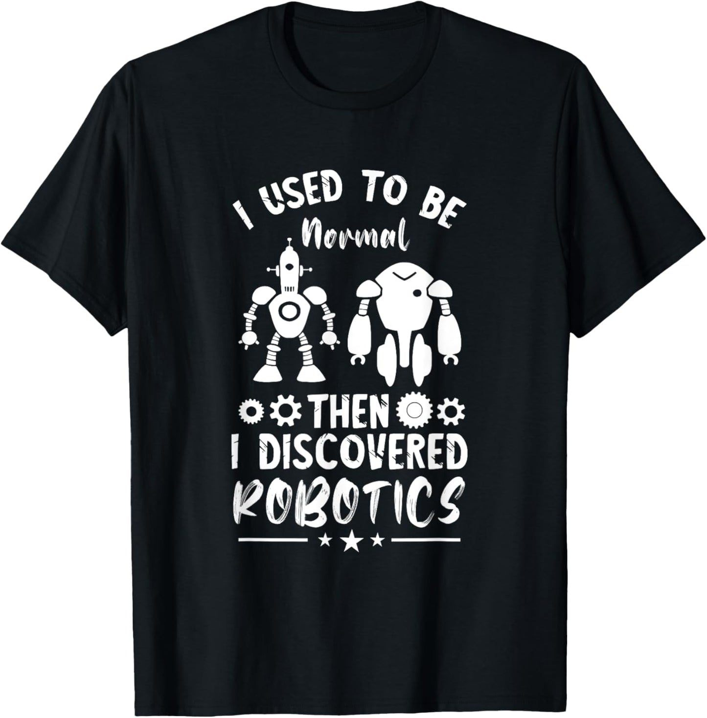 Robotic Engineering I Used To Be Normal Roboticist Robotics T-Shirt - T-Shirt | Black