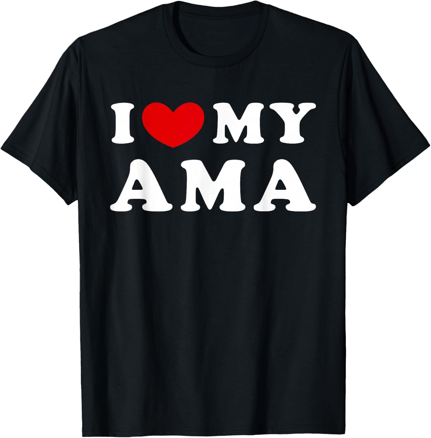 I Love My Ama, I Love My Ama T-Shirt - T-Shirt | Black