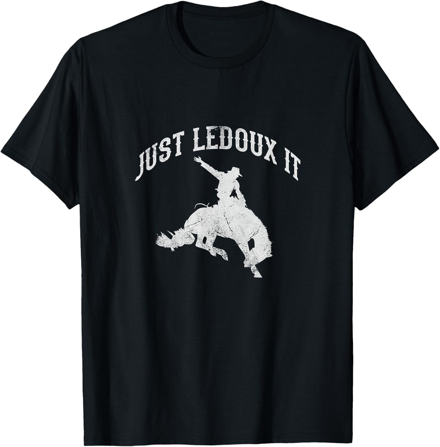 Just Ledoux It Cowboy Cowgirl Rodeo Horse Riding Distressed T-Shirt - T-Shirt | Black