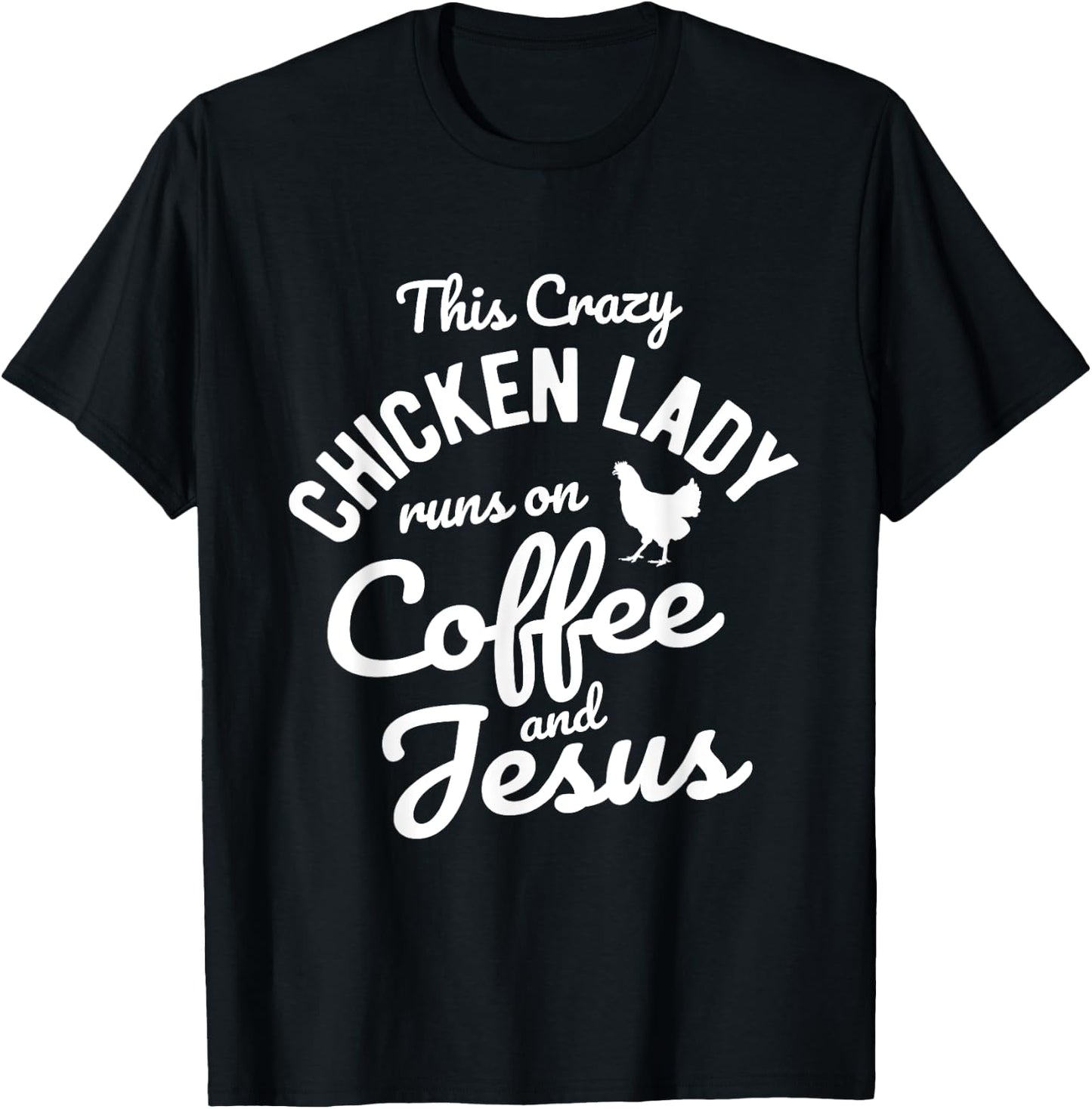 This Crazy Chicken Lady Runs On Coffee And Jesus Chicken T-Shirt - T-Shirt | Black