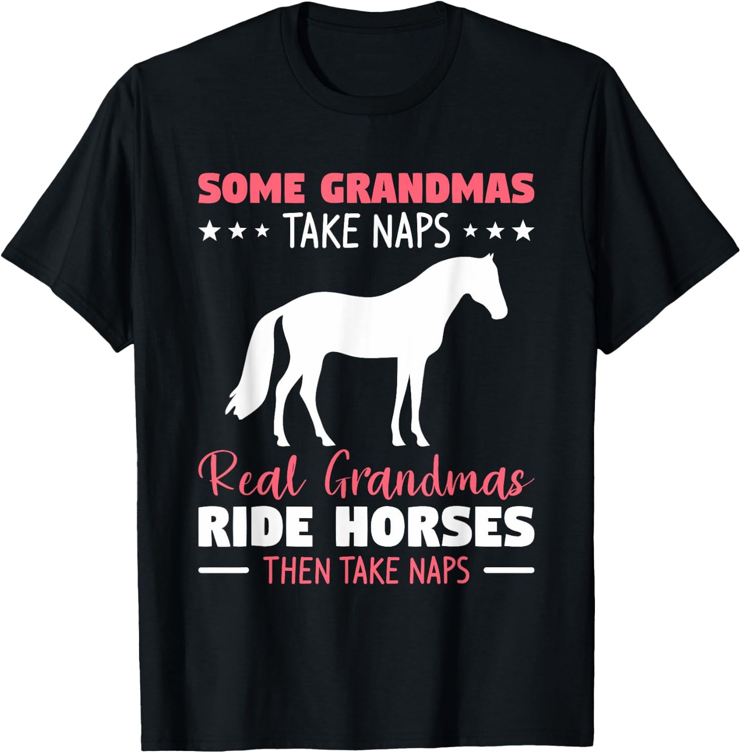 Some Grandmas Take Naps Real Grandmas Ride Horses T-Shirt - T-Shirt | Black