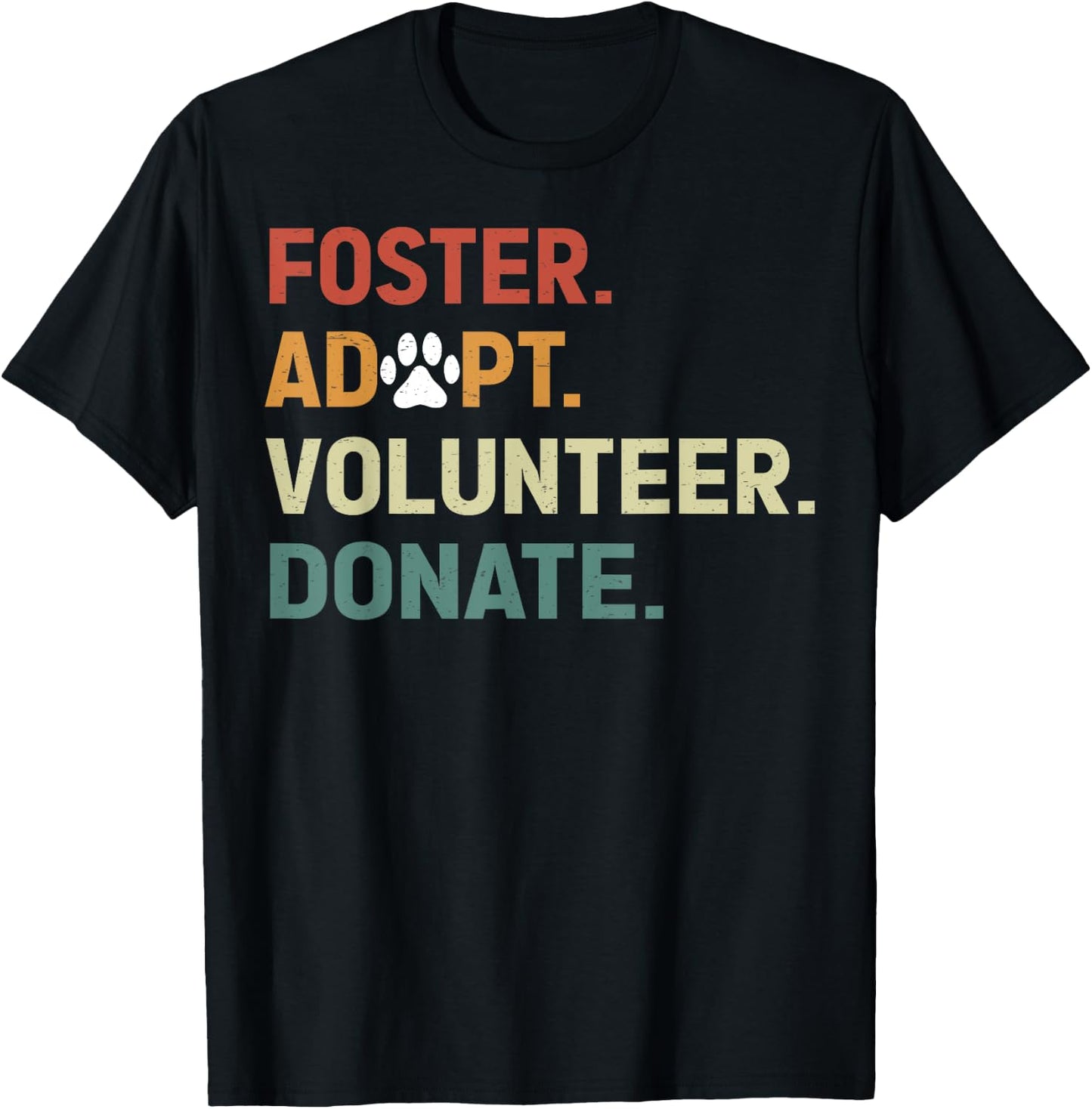 FOSTER ADOPT VOLUNTEER DONATE Animal Rescue Shelter T-Shirt - T-Shirt | Black