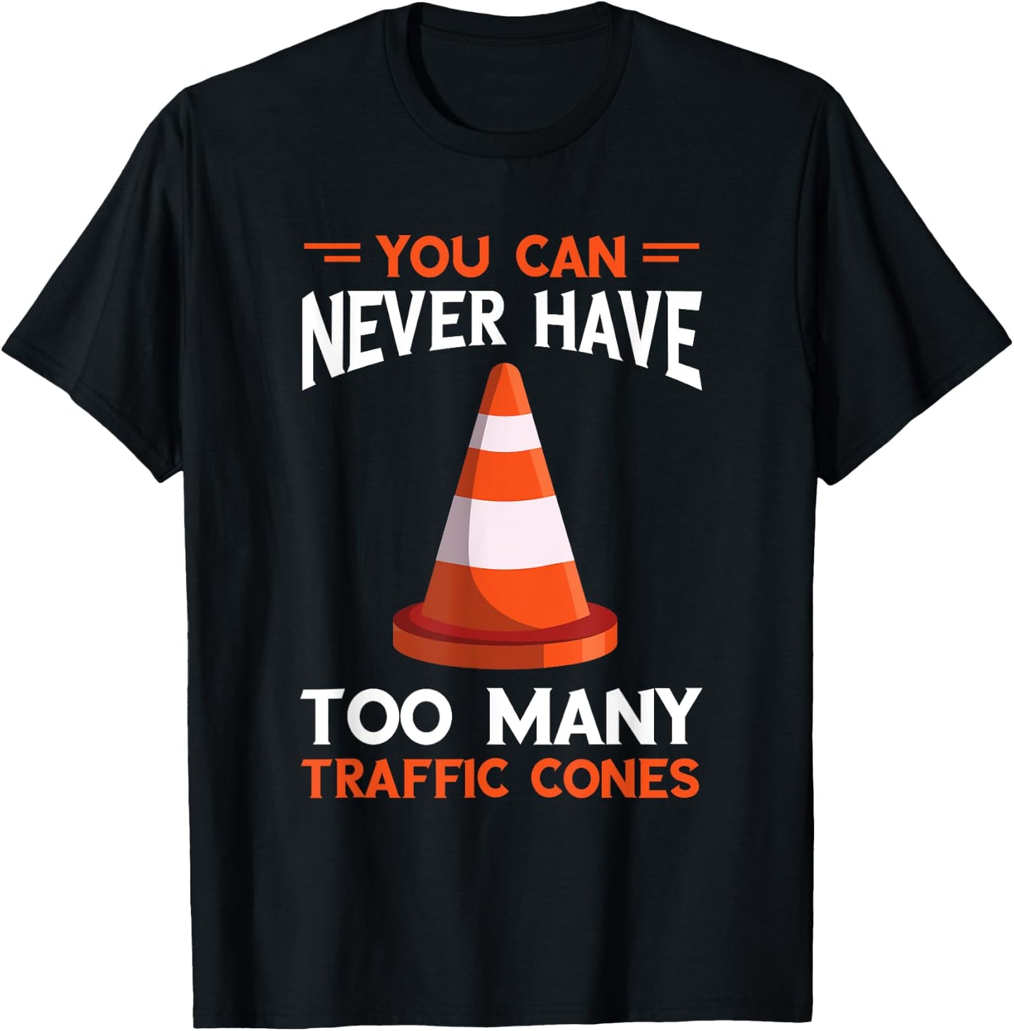 You Can Never Have Too Many Safety Cone Traffic Cone T-Shirt - T-Shirt | Black