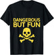 Dangerous But Fun T-Shirt - T-Shirt | Black
