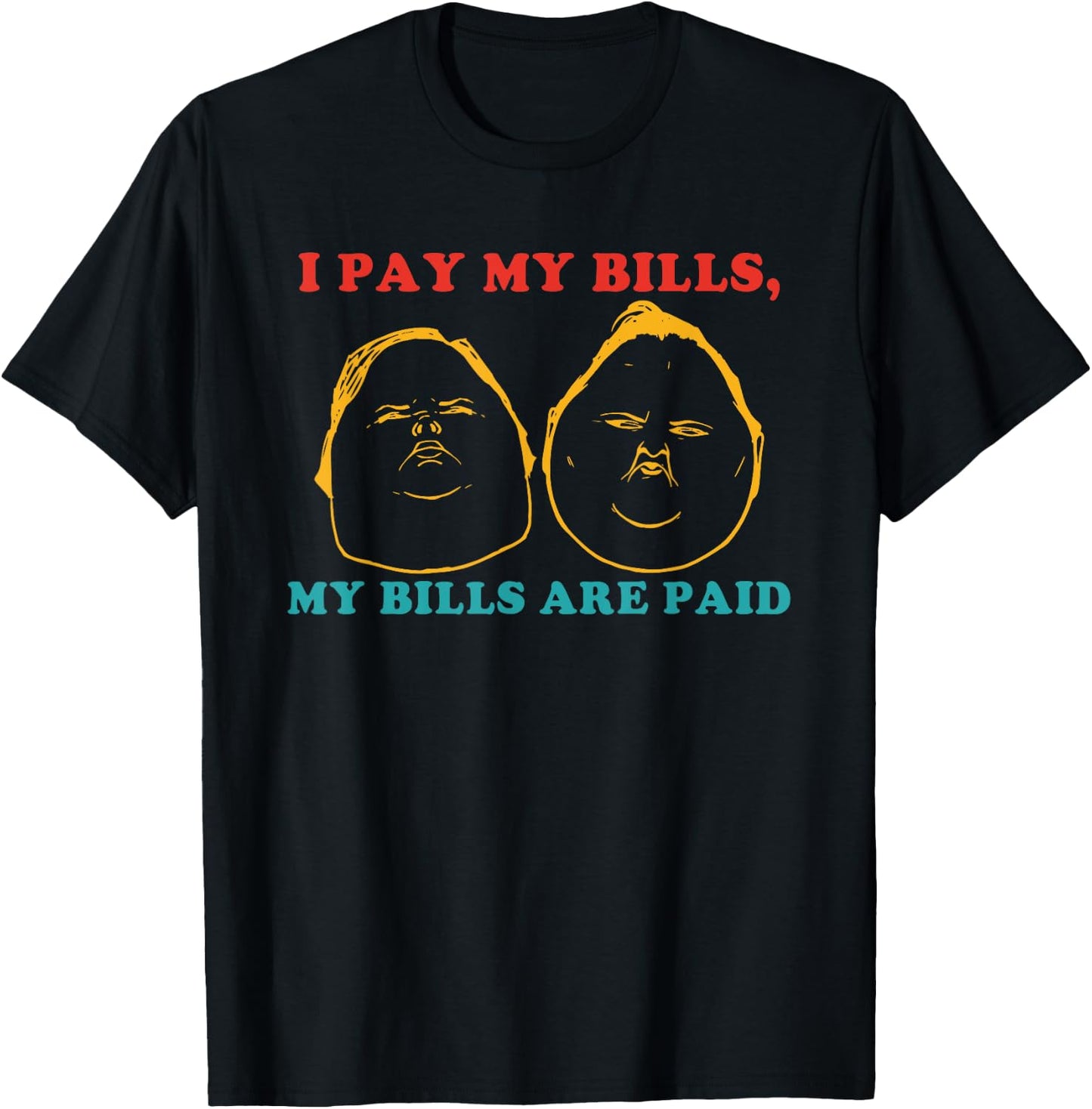 I Pay My Bills My Bills Are Paid Funny T-Shirt - T-Shirt | Black
