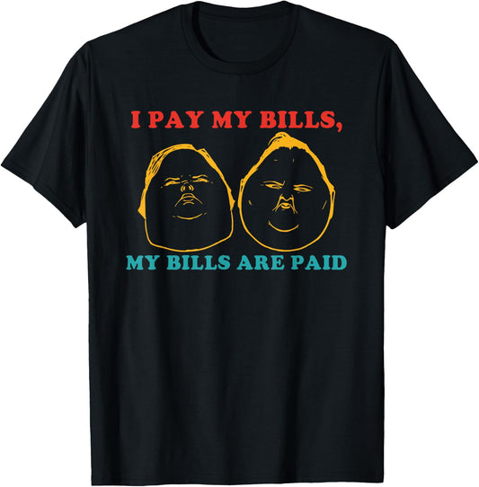 I Pay My Bills My Bills Are Paid Funny T-Shirt - T-Shirt | Black