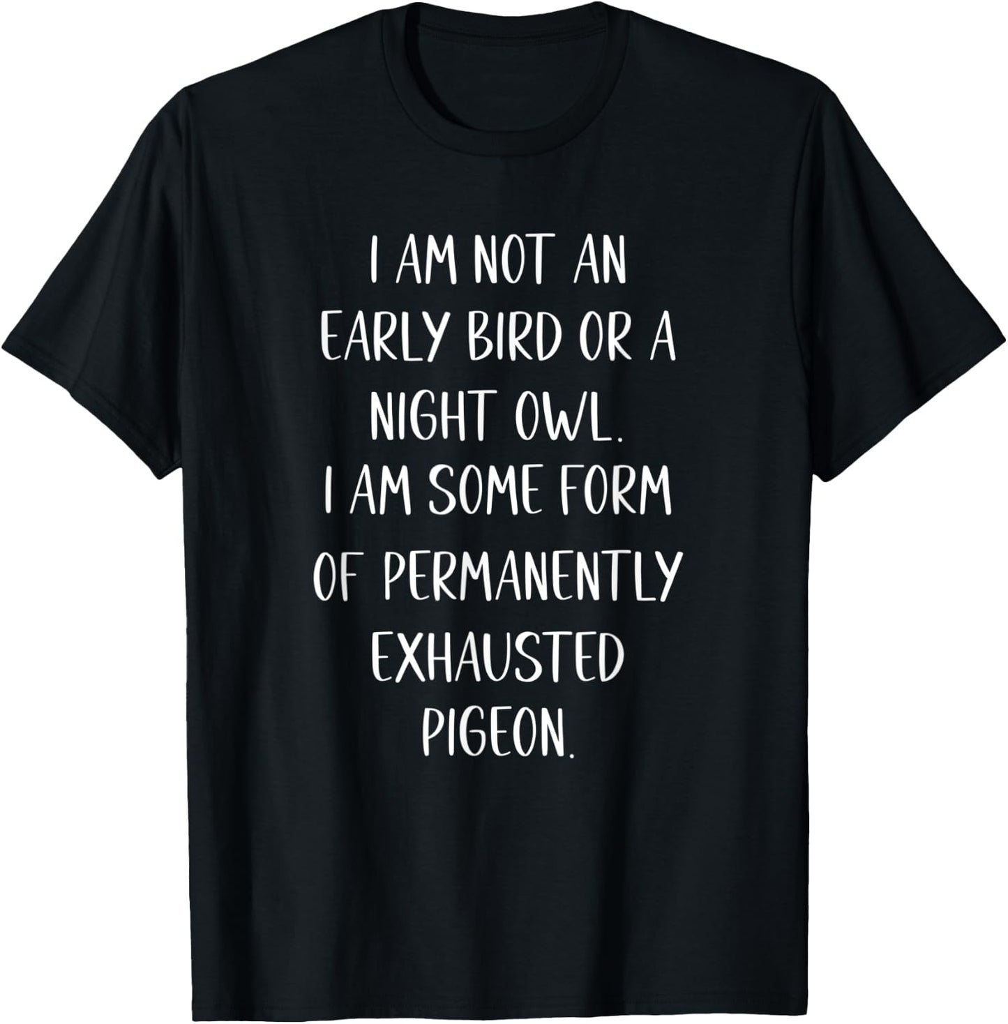 I am Not an Early Bird or a Night Owl funny T-Shirt - T-Shirt | Black