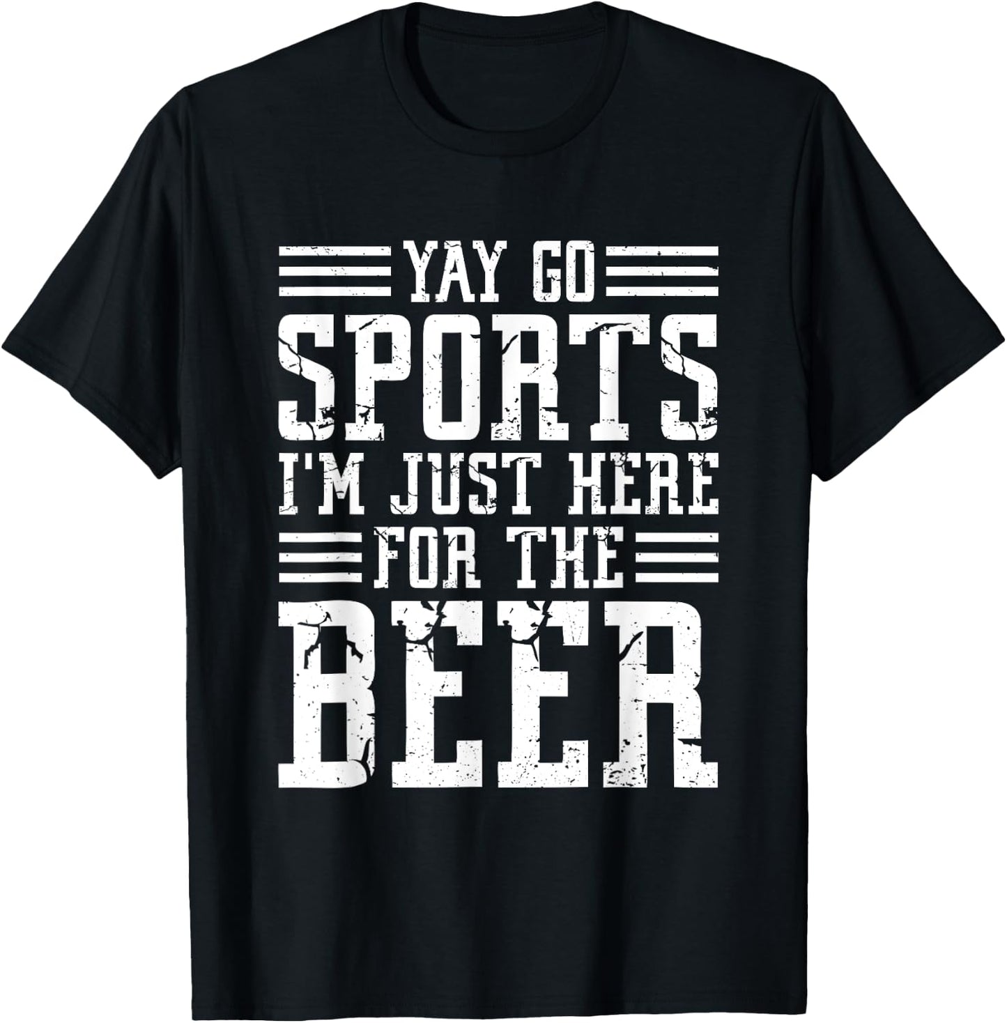 Non-Sports Fan Yay Go Sports I'm Just Here For The Beer T-Shirt - T-Shirt | Black