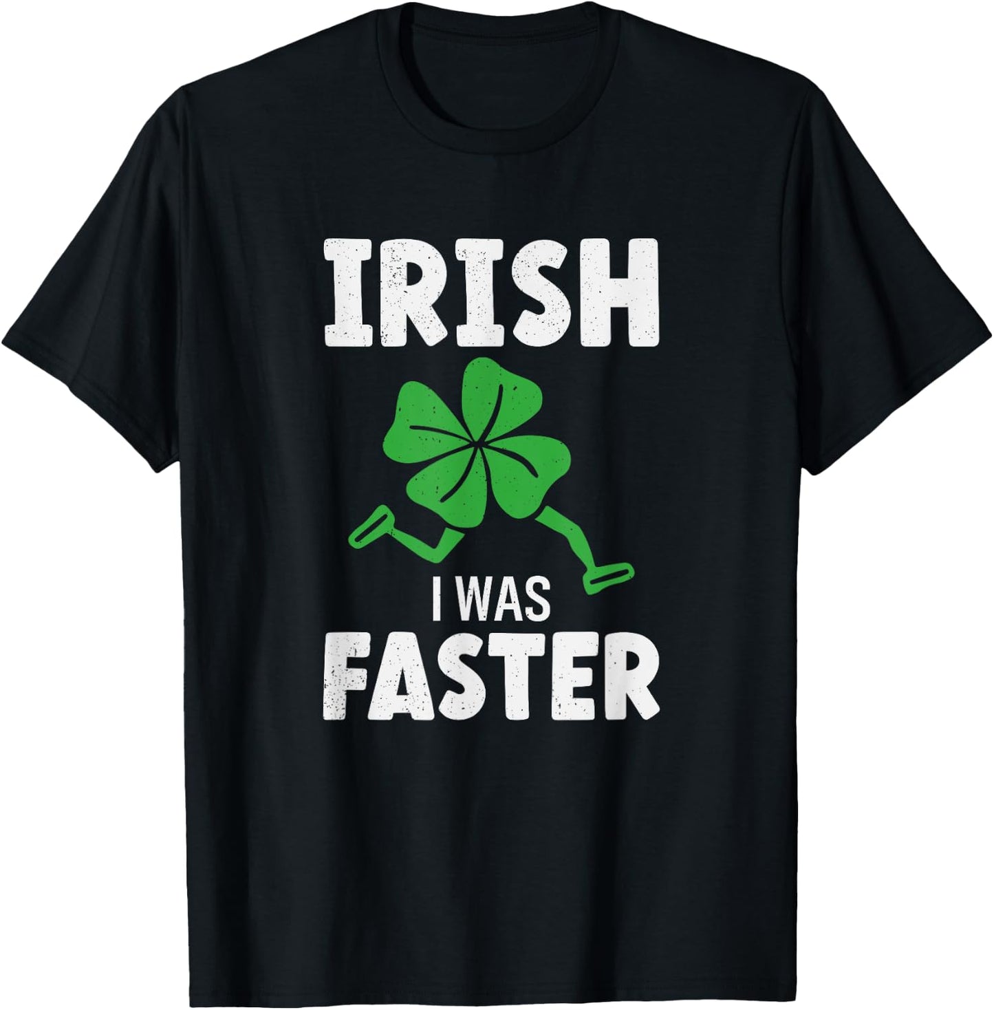 St Patricks Day Running Runner Run Irish I Was Faster T-Shirt - T-Shirt | Black