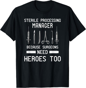Sterile Processing Manager - Because Surgeons Need Heroes T-Shirt - T-Shirt | Black