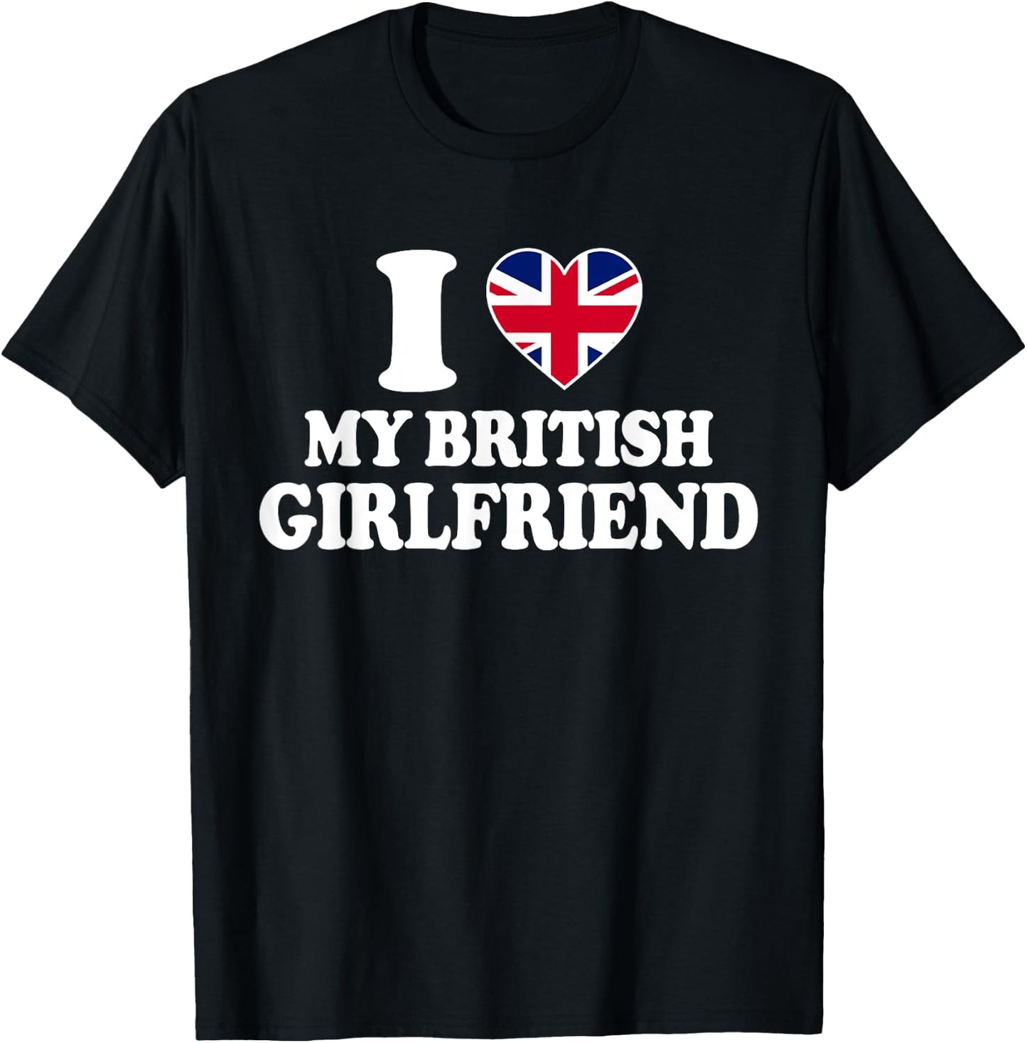 I Love My British Girlfriend T-Shirt - T-Shirt | Black