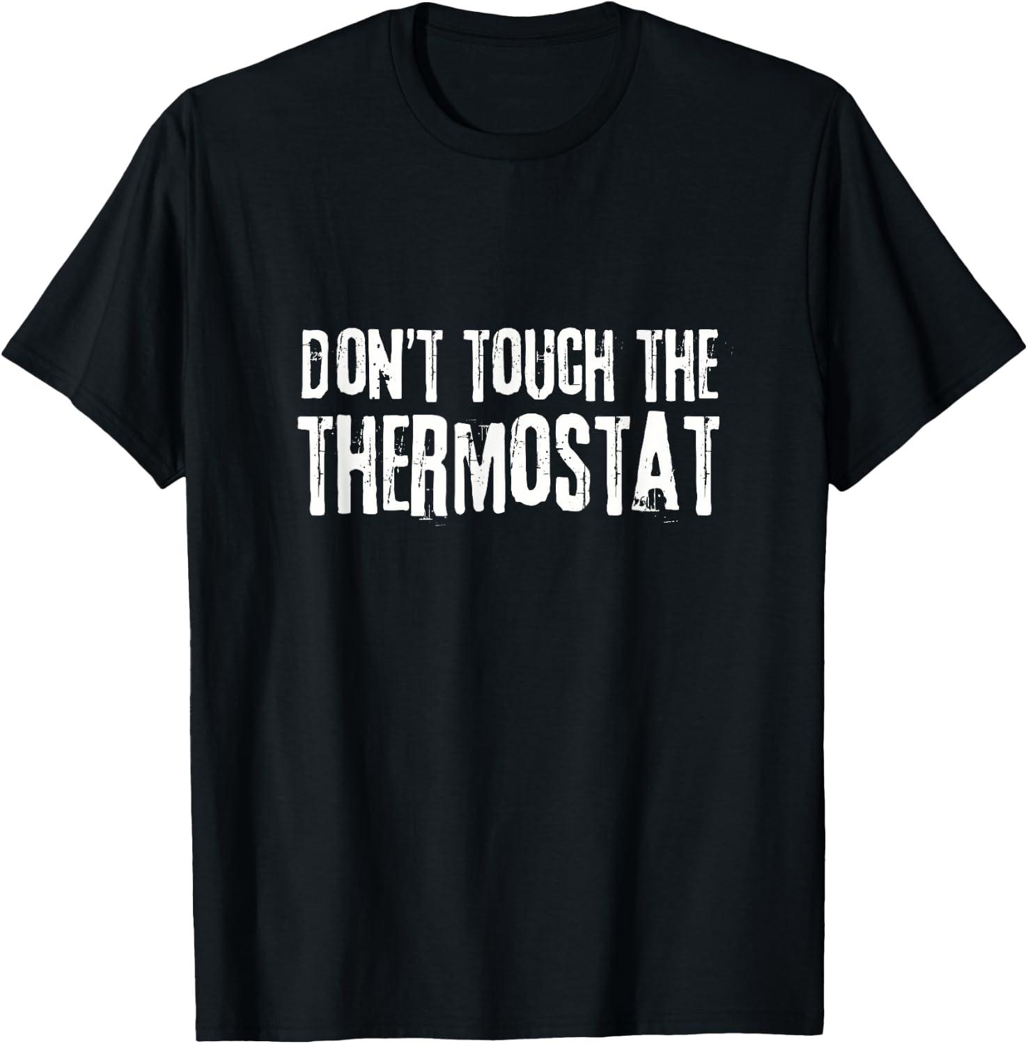 Don't touch the thermostat Father's Day Funny Dad T-Shirt - T-Shirt | Black