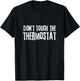Don't touch the thermostat Father's Day Funny Dad T-Shirt - T-Shirt | Black