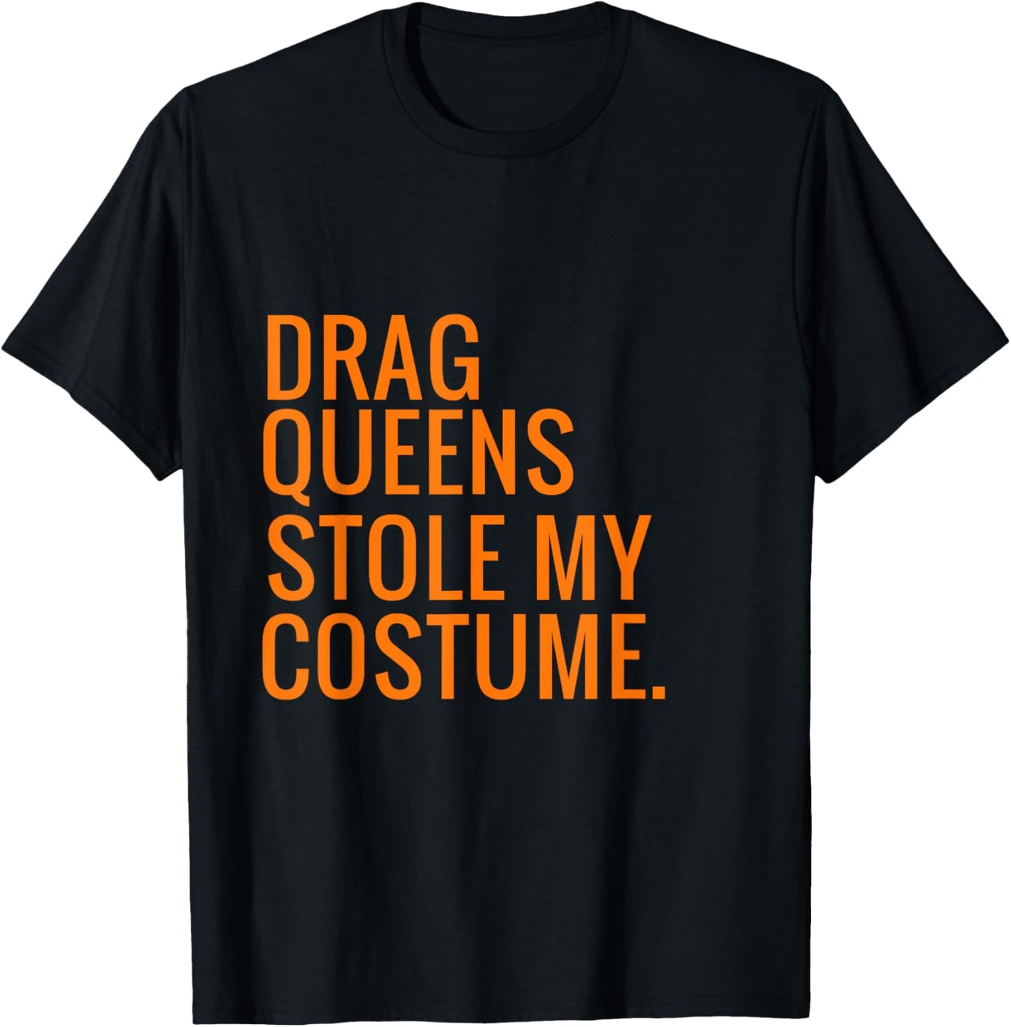 Halloween Drag Queens Stole My Costume T-Shirt - T-Shirt | Black
