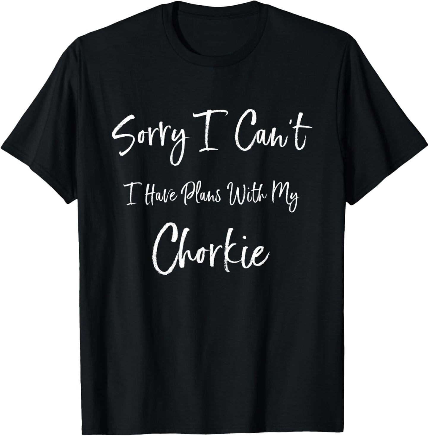 Sorry I Can't I Have Plans With My Chorkie Funny Dog Women Kids T-Shirt - T-Shirt | Black