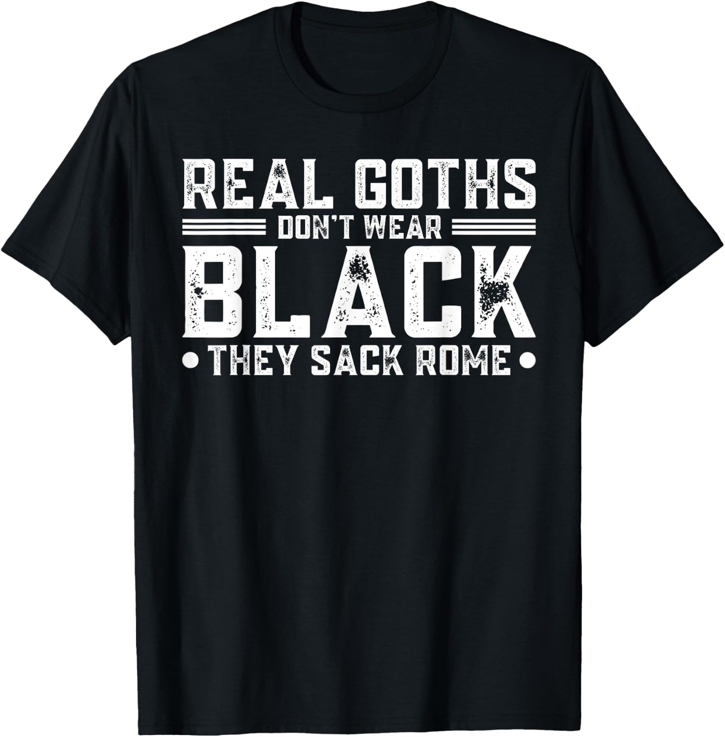 Real Goths Don't Wear Black They Sack Rome T-Shirt - T-Shirt | Black