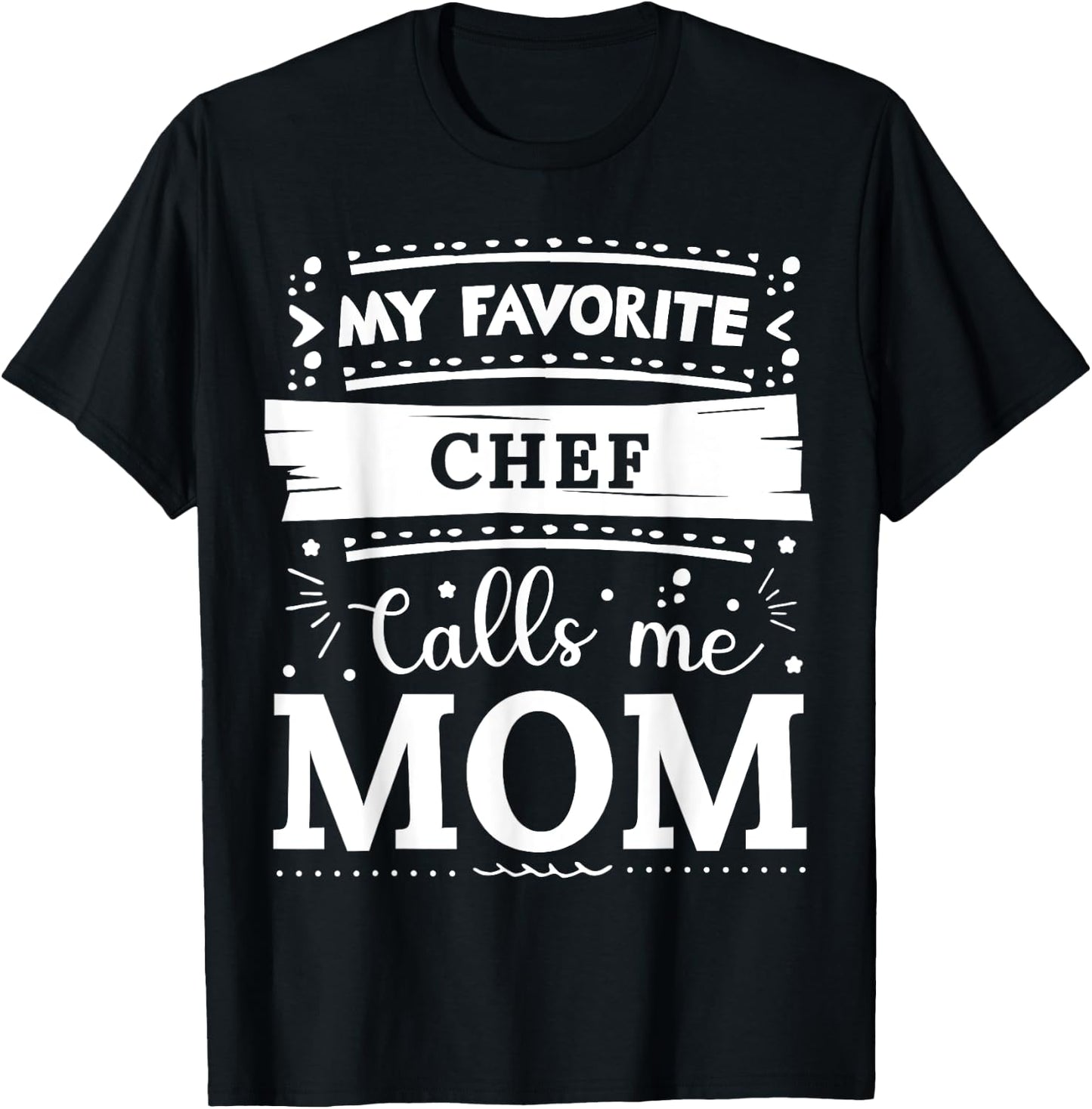 My favorite Chef calls me mom Chef mom T-Shirt - T-Shirt | Black