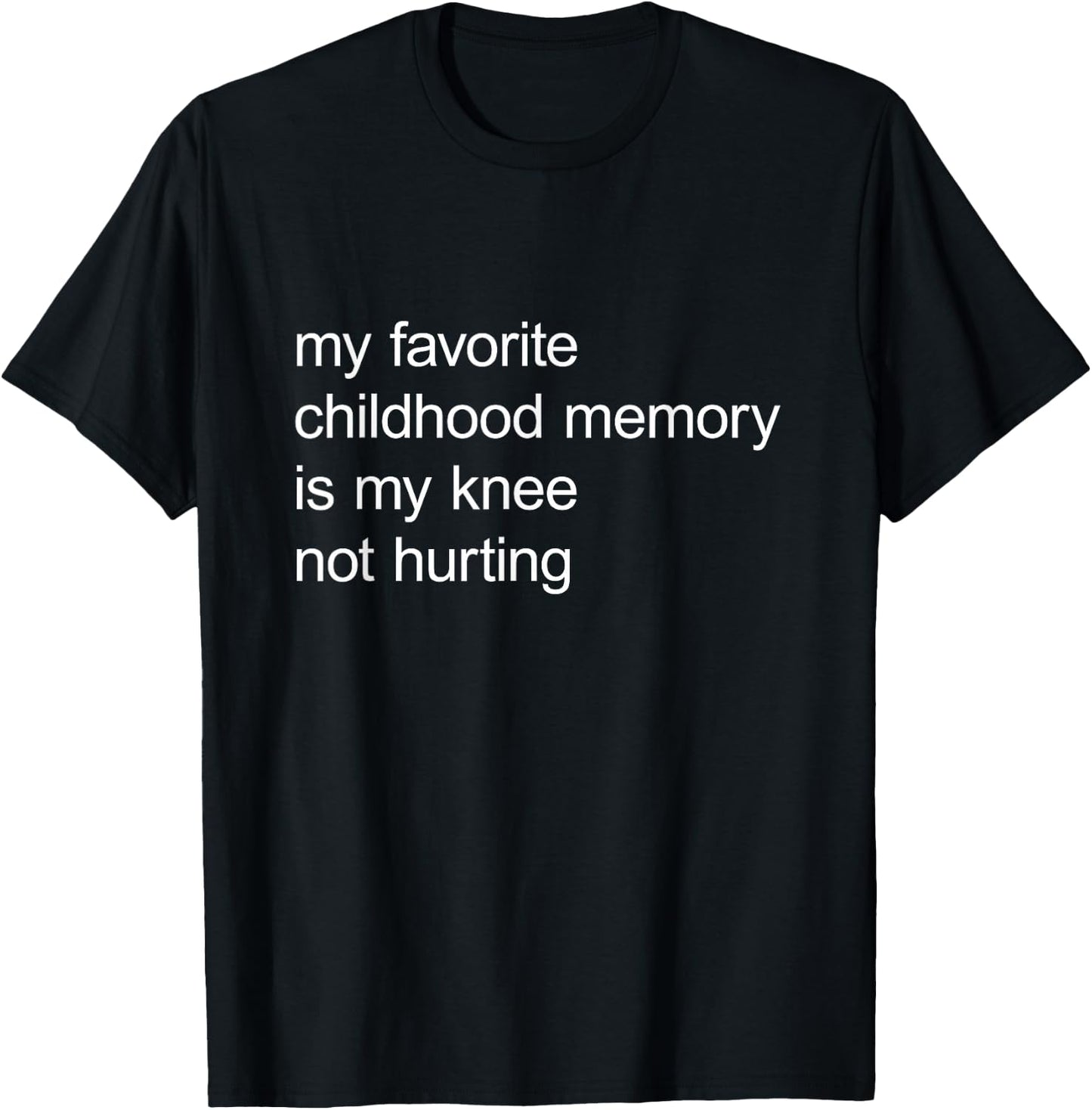 My Favorite Childhood Memory Is My Knee Not Hurting T-Shirt - T-Shirt | Black