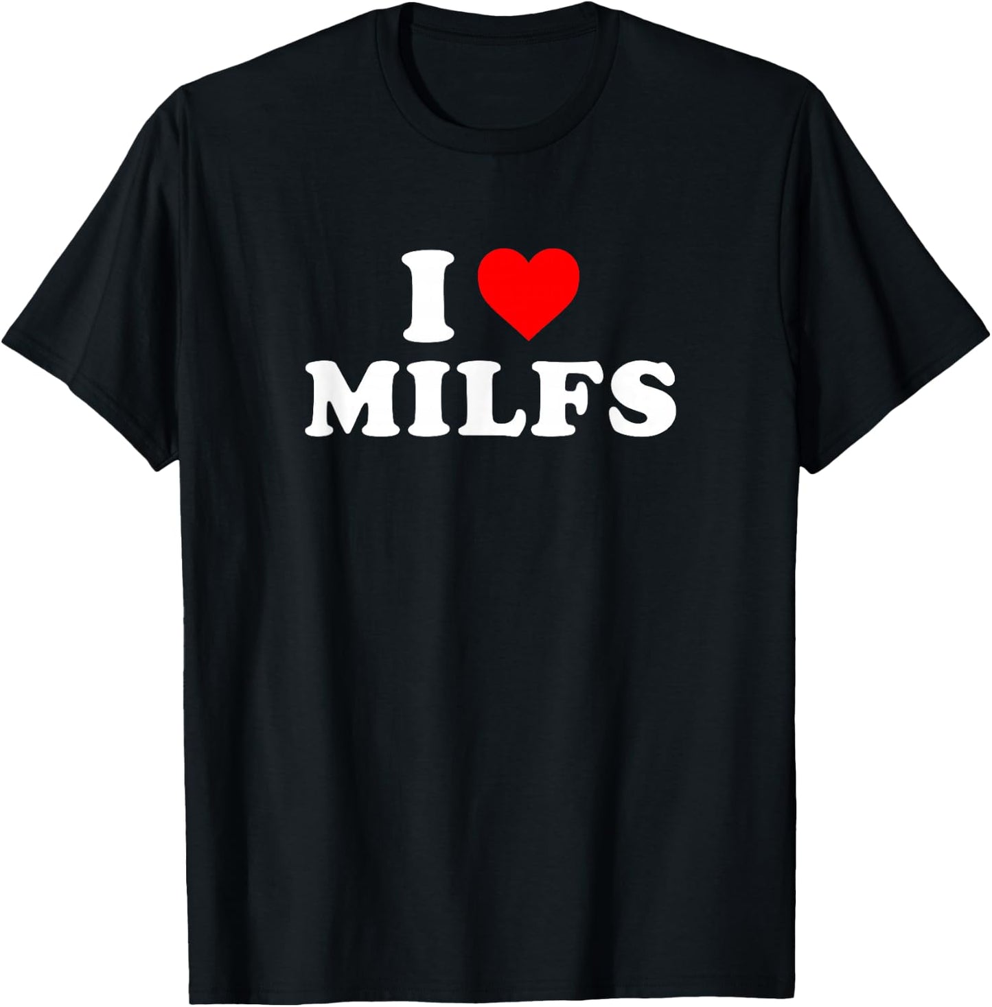 I Love Heart Milfs Day and Mature Women's Funny Shirt T-Shirt - T-Shirt | Black