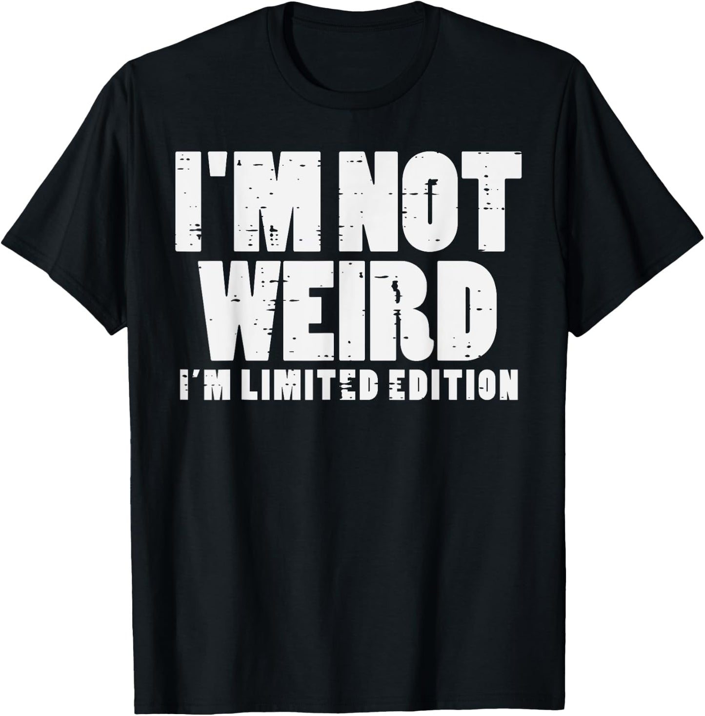 Not Weird Im Limited Edition Funny Saying Men Women Kids T-Shirt - T-Shirt | Black