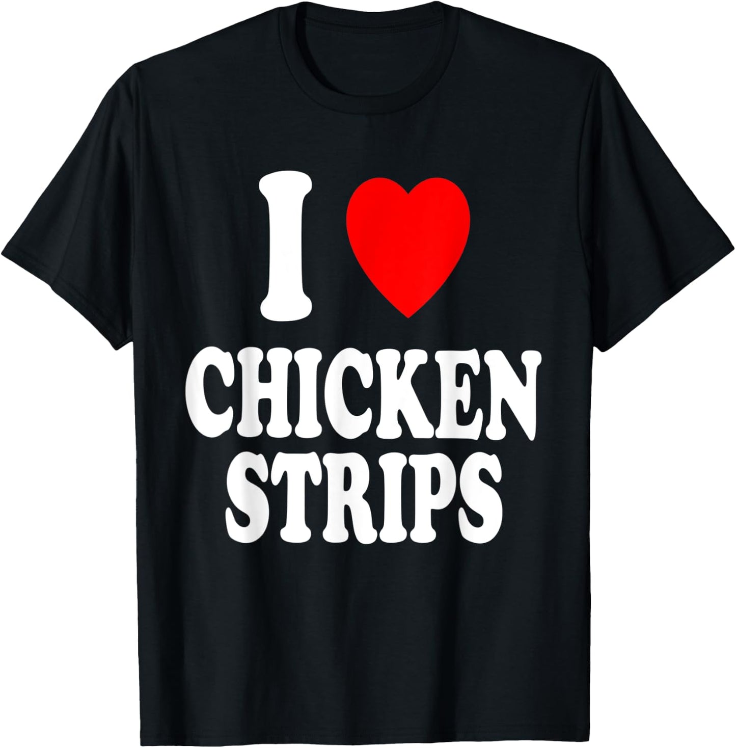 I Heart (Love) Chicken Strips Favorite Food Fingers T-Shirt - T-Shirt | Black