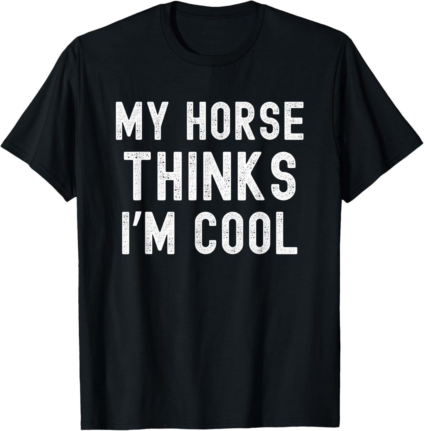 My horse thinks I'm cool funny horse owner horse mom T-Shirt - T-Shirt | Black